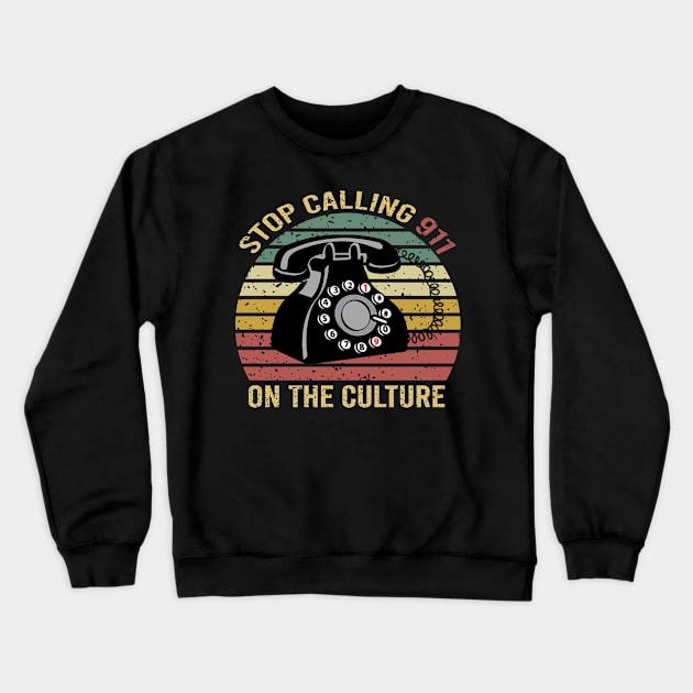 Stop Calling 911 On The Culture Crewneck Sweatshirt by DragonTees